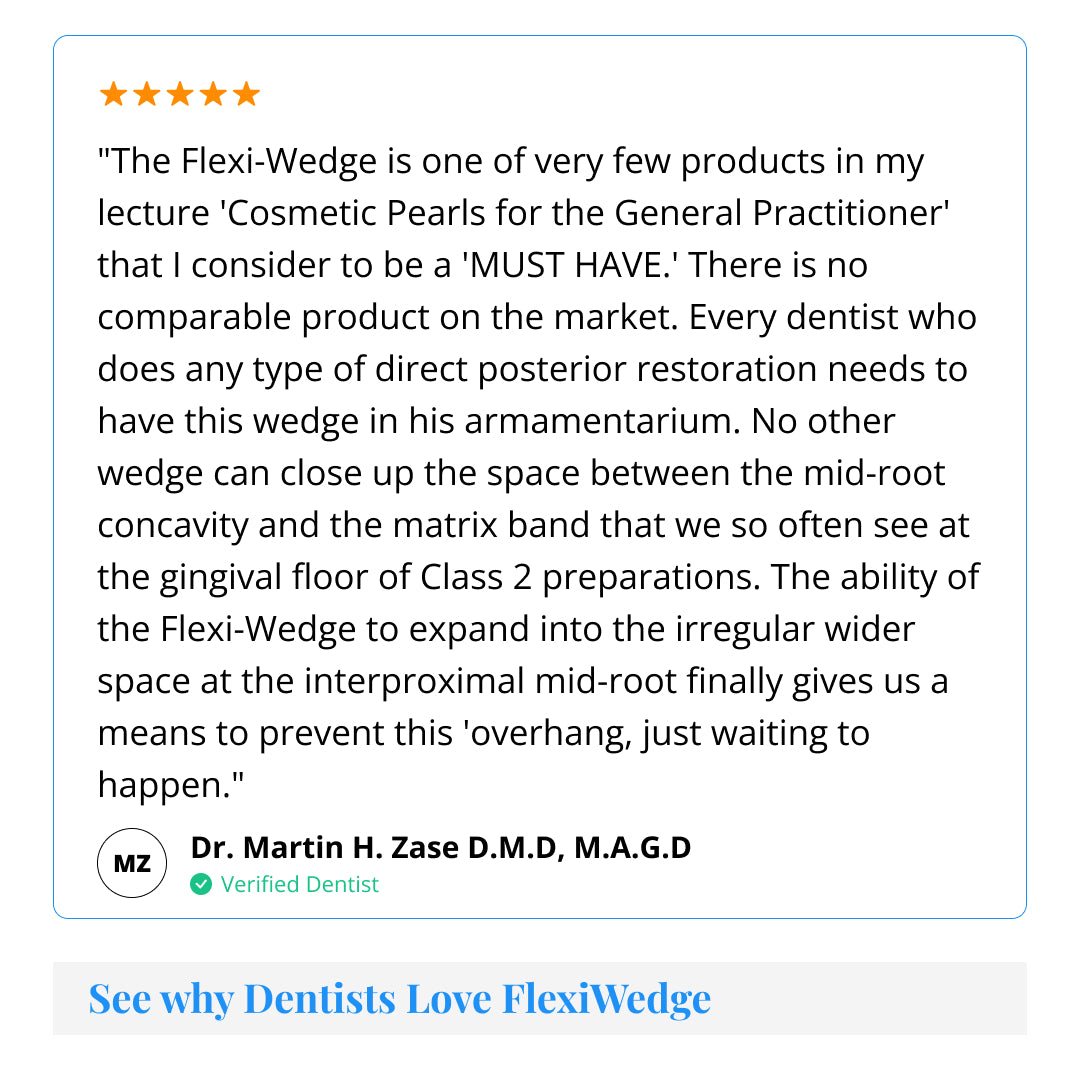 Five-star dentist testimonial for FlexiWedge from Dr. Martin H. Zase, DMD, MAGD